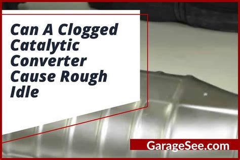 can catalytic converter cause rough idle|Rough Idle: Could A Clogged Catalytic Converter Be。